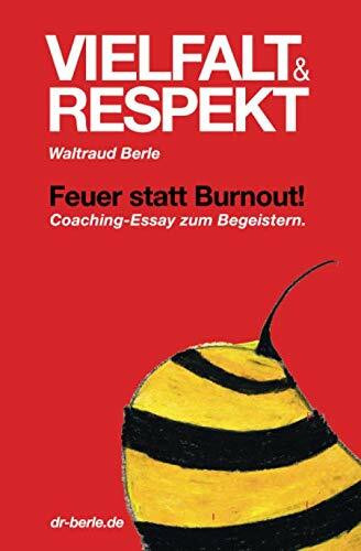 VIELFALT & RESPEKT.: Feuer statt Burnout! Coaching-Essay zum Begeistern.