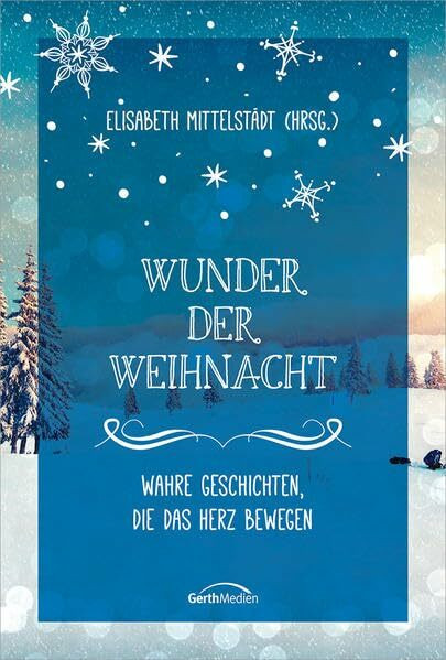 Wunder der Weihnacht: Wahre Geschichten, die das Herz berühren.