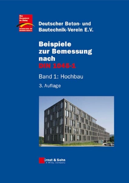 Beispiele zur Bemessung nach DIN 1045-1: Band 1: Hochbau