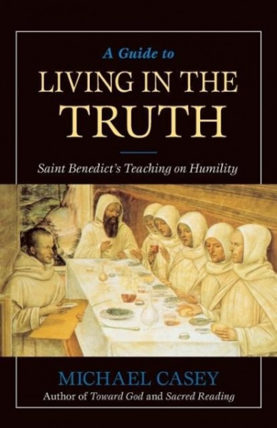 A Guide to Living in the Truth: St. Benedict's Teaching on Humility