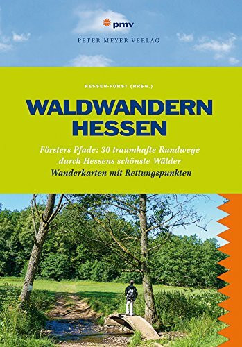 Waldwandern Hessen: Försters Pfade: 30 traumhafte Rundwege durch Hessens schönste Wälder (Wanderführer) (Wanderführer: Rundwege und Mehrtagestouren ohne Auto genießen)