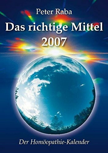 Das richtige Mittel 2007: Der Homöopathie-Kalender