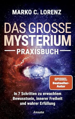 Das große Mysterium – Praxisbuch: In 7 Schritten zu erwachtem Bewusstsein, innerer Freiheit und wahrer Erfüllung