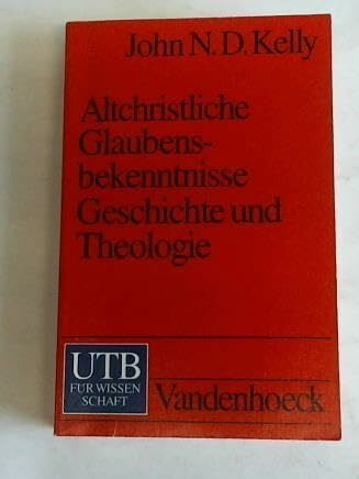 Altchristliche Glaubensbekenntnisse: Geschichte und Theologie (UTB S (Small-Format): Uni-Taschenbücher)