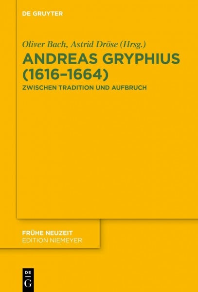 Andreas Gryphius (1616–1664): Zwischen Tradition und Aufbruch (Frühe Neuzeit, 231, Band 231)