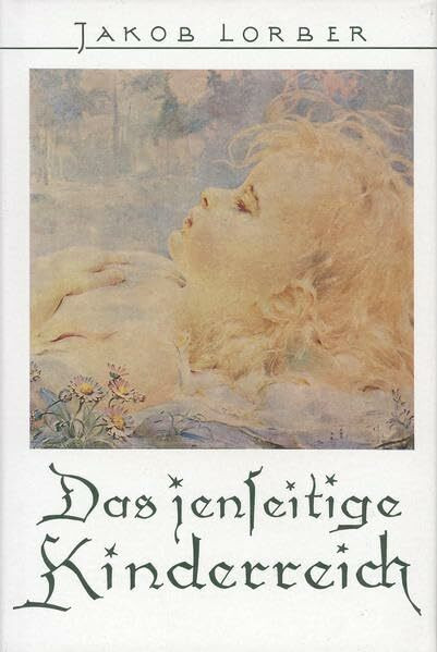 Das jenseitige Kinderreich: Mitteilungen über die geistigen Lebensverhältnisse der frühverstorbenen Kinder im Jenseits. Auszug aus: "Die geistige Sonne, Band 2"