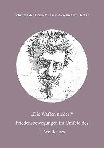 Die Waffen nieder!: Friedensbewegungen im Umfeld des 1. Weltkriegs