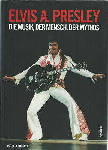 Elvis A. Presley: Die Musik, Der Mensch, Der Mythos