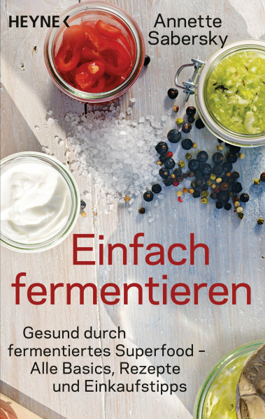 Einfach fermentieren: Gesund durch fermentiertes Superfood – Alle Basics, Rezepte und Einkaufstipps