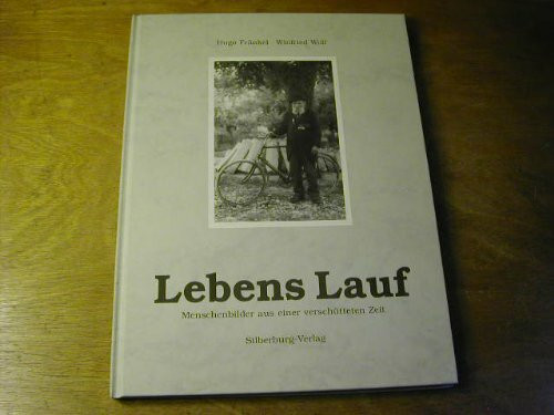 Lebens Lauf. Menschenbilder aus einer verschütteten Zeit