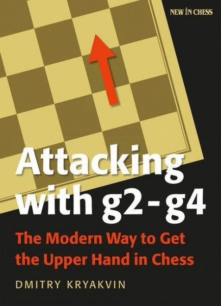 Attacking with G2 - G4: The Modern Way to Get the Upper Hand in Chess