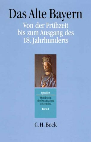 Handbuch der bayerischen Geschichte, 4 Bde. in 6 Tl.-Bdn., Bd.1-2, Das Alte Bayern, 2 Bde. Handbuch der bayerischen Geschichte, 4 Bde. in 6 Tl.-Bdn., Bd.1-2, Das Alte Bayern, 2 Bde.