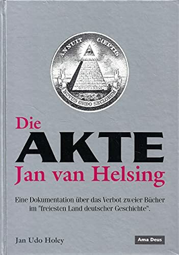 Die Akte Jan van Helsing. Eine Dokumentation über das Verbot zweier Bücher im "freiesten Land deutscher Geschichte"