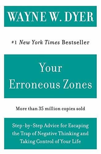 Your Erroneous Zones: Step-by-Step Advice for Escaping the Trap of Negative Thinking and Taking Control of Your Life