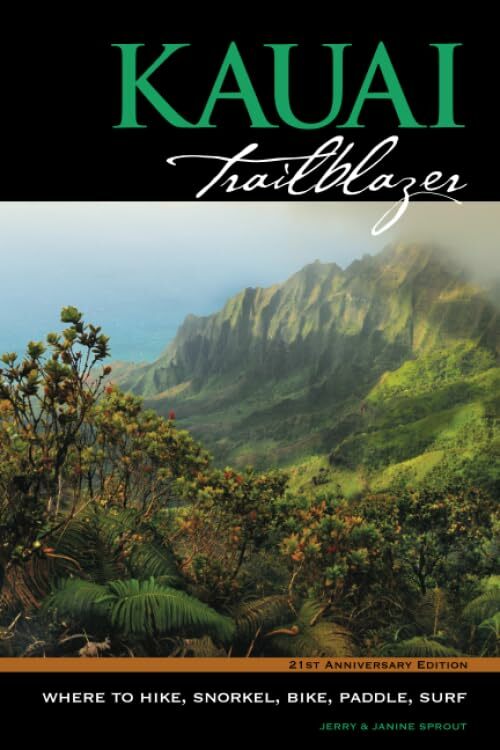 Kauai Trailblazer Where to Hike, Snorkel, Bike, Paddle, Surf Kauai Trailblazer Where to Hike, Snorkel, Bike, Paddle, Surf
