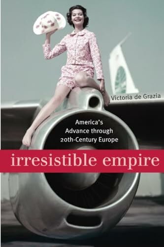 Irresistible Empire: America's Advance through Twentieth-Century Europe