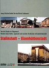 Stalinstadt - Eisenhüttenstadt: Von der Utopie zur Gegenwart. Wandel industrieller, regionaler und sozialer Strukturen in Eisenhüttenstadt
