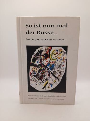 So ist nun mal der Russe: 100 Zitate zum Wesen der russischen Seele. Dt. /Russ.: Russlands Seele im Spiegel der russischen Intelligenz. Dtsch.-Russ.