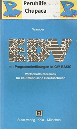 EDV mit Programmierübungen in GW- BASIC. Wirtschaftsinformatik für kaufmännische Berufsschulen
