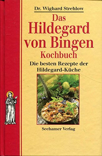 Das Hildegard von Bingen Kochbuch. Die besten Rezepte der Hildegard- Küche