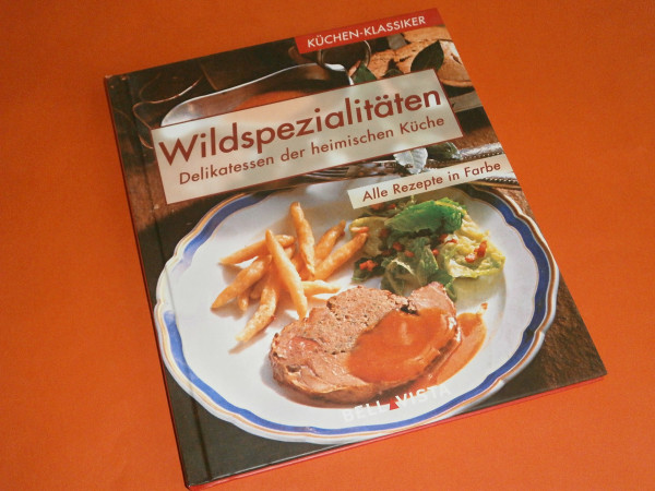 Küchen-Klassiker. Wildspezialitäten. Delikatessen der heimischen Küche