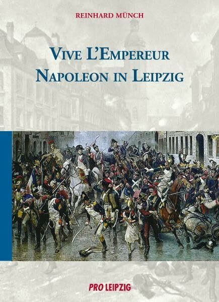 Vive l’Empereur: Napoleon in Leipzig