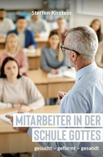 Mitarbeiter in der Schule Gottes: gesucht – geformt – gesandt