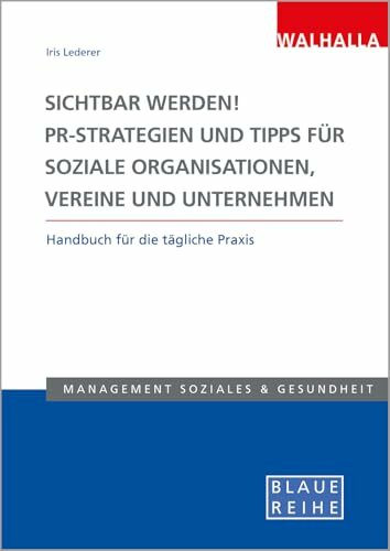 Sichtbar werden! PR-Strategien und Tipps für soziale Organisationen, Vereine und Unternehmen: Handbuch für die tägliche Praxis