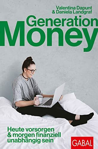 Generation Money: Heute vorsorgen & morgen finanziell unabhängig sein (Dein Erfolg)