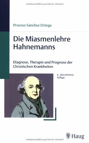 Die Miasmenlehre Hahnemanns: Diagnose, Therapie und Prognose der Chronischen Krankheiten (Homöopathie)