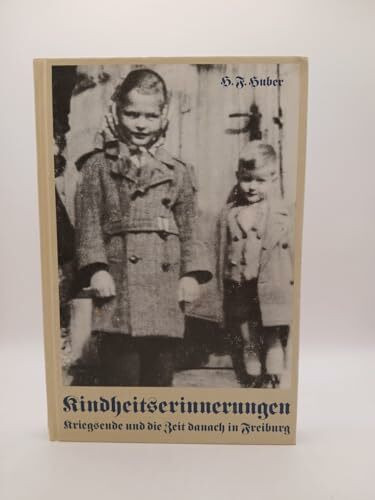 Kindheitserinnerungen. Kriegsende und die Zeit danach in Freiburg. Die zweite Zeit.