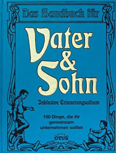 Das Handbuch für Vater & Sohn: 100 Dinge, die ihr gemeinsam unternehmen solltet: 100 Dinge, die ihr gemeinsam unternehmen solltet. Inklusive Erinnerungsalbum
