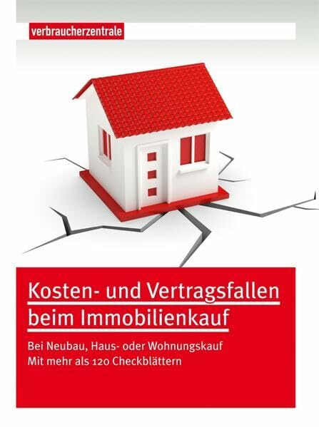 Kosten- und Vertragsfallen beim Immobilienkauf: Bei Neubau, Haus oder Wohnungskauf. Mit mehr als 120 Checkblättern