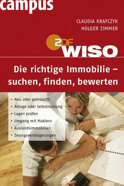 WISO Die richtige Immobilie - suchen, finden, bewerten: Neu oder gebraucht, Anlage oder Selbstnutzung, Lagen prüfen, Umgang mit Maklern, Auslandsimmobilien, Zwangsversteigerungen