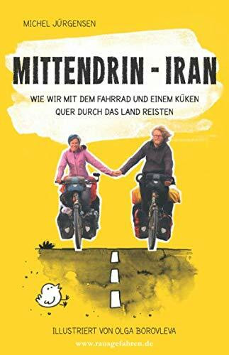 Mittendrin – Iran: Wie wir mit dem Fahrrad und einem Küken quer durch das Land reisten