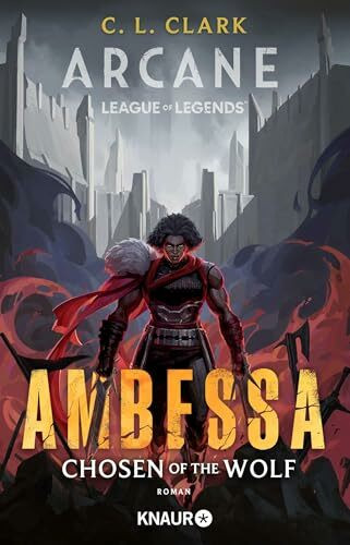 Ambessa: Chosen of the Wolf: Roman | Der neue offizielle League-of-Legends-Roman - Die Geschichte der berüchtigten Medarda-Generalin aus dem Netflix-Hit "Arcane"