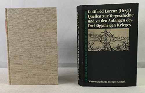 Quellen zur Vorgeschichte und zu den Anfängen des Dreissigjährigen Krieges (Freiherr vom Stein - Gedächtnisausgabe. Reihe B: Ausgewählte Quellen zur deutschen Geschichte der Neuzeit)