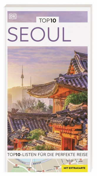 TOP10 Reiseführer Seoul: TOP10-Listen zu Highlights, Themen und Stadtteilen mit wetterfester Extra-Karte