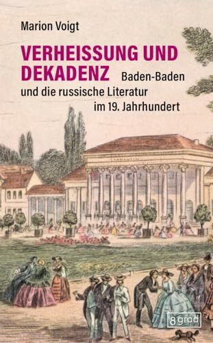 Verheißung und Dekadenz: Baden-Baden und die russische Literatur im 19. Jahrhundert (Köpfe)