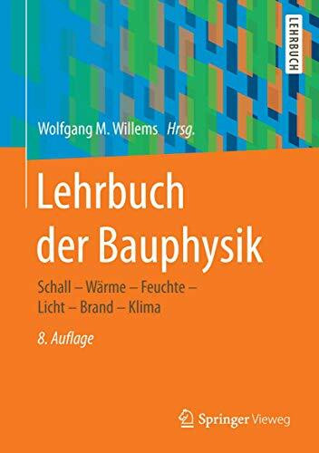 Lehrbuch der Bauphysik: Schall - Wärme - Feuchte - Licht - Brand - Klima
