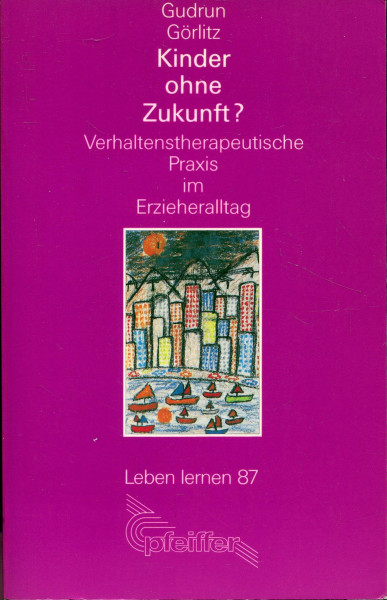 Kinder ohne Zukunft?. Verhaltenstherapeutische Praxis im Erzieheralltag