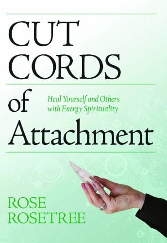 Cut Cords of Attachment: Heal Yourself & Others with Energy Spirituality: 2nd Edition Cut Cords of Attachment: Heal Yourself & Others with Energy Spirituality: 2nd Edition