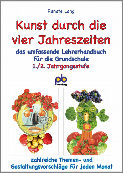 Kunst durch die vier Jahreszeiten 1./2. Jahrgangsstufe: Das umfassende Lehrerhandbuch für die 1./2. Klasse: Zahlreiche Themen- und Gestaltungsvorschläge für jeden Monat