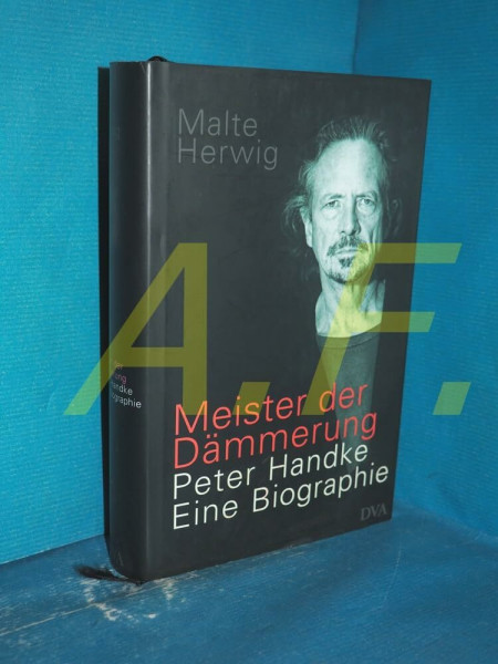 Meister der Dämmerung: Peter Handke. Eine Biographie