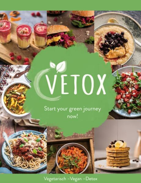 Vetox - Start your green journey now!: Vegetarisch-Vegan-Detox