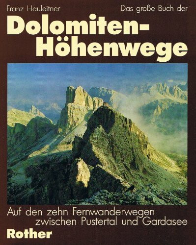 Das große Buch der Dolomiten Höhenwege - Auf den zehn Fernwanderwegen zwischen Pustertal und Gardase