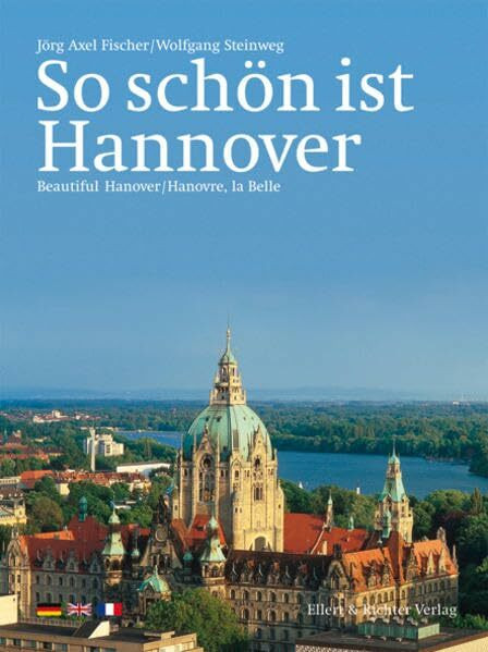 So schön ist Hannover: Beautiful Hannover / Hannovre, la Belle (Eine Bildreise)
