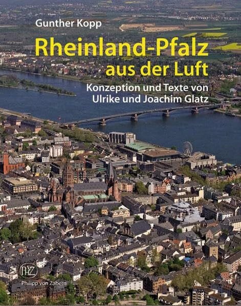 Rheinland-Pfalz aus der Luft: In Flugbildern von Gunther Kopp