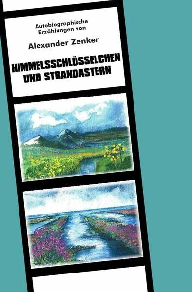 Himmelsschlüsselchen und Strandastern: Autobiographische Erzählungen