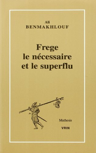 Frege Le Necessaire Et Le Superflu (Mathesis)